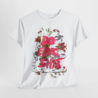 Luxury unisex graphic T-shirt showcasing the bold statement 'DO EPIC SHIT' with vibrant floral artwork on a pristine white background, perfect for expressing individuality and creativity.