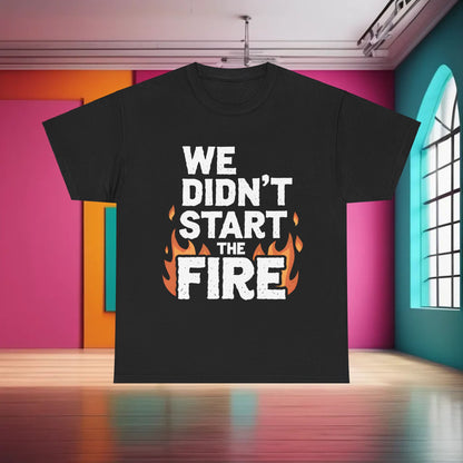 Trendy We Didn’t Start the Fire Graphic T-Shirt in dark black, featuring prominent text and flame illustrations, a luxurious addition to any outfit.