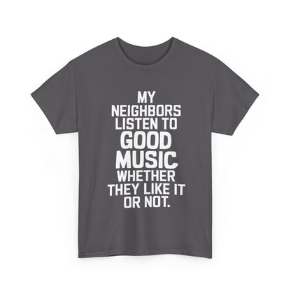 Good Music Ac Dc Graphic T-Shirt Urban Unisex Cotton Tee featuring a stylish design in a rich charcoal color, elegantly showcasing the phrase 'MY NEIGHBORS LISTEN TO GOOD MUSIC WHETHER THEY LIKE IT OR NOT' in bold white text.