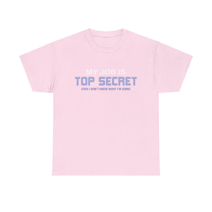 My Job Is Top Secret Graphic Unisex Tee Shirt in pink, featuring a sophisticated yet whimsical design that states 'MY JOB IS TOP SECRET' along with 'EVEN I DON'T KNOW WHAT I'M DOING', crafted in a super soft cotton blend for a chic fit.