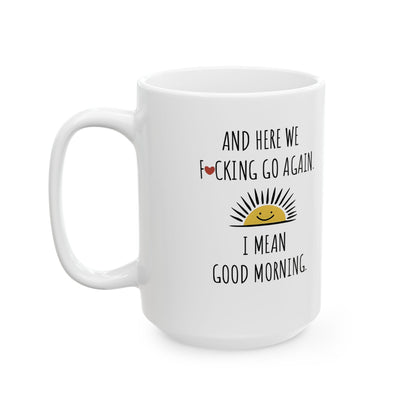 Sarcastic Tea Mug with vibrant printing, part of the 'Here We Go Again' collection, perfect for enjoyment on any occasion.
