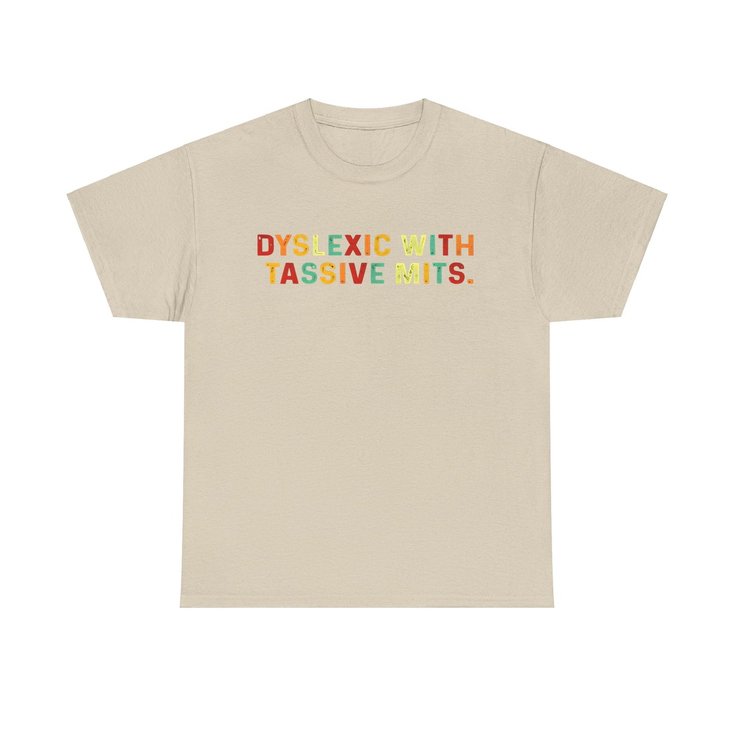 Dyslexic With Tassive Mits   Cotton Tee Graphic T Shirt