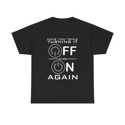 Turn it off and on again Graphic Unisex Tee Shirt in black, featuring a stylish design with power buttons and the phrase 'Have you tried turning it OFF and ON AGAIN'.