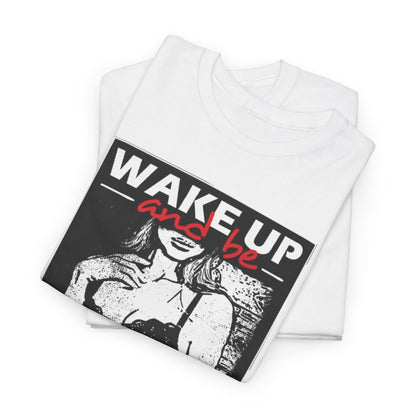 Stylish unisex graphic t-shirt featuring the phrase 'WAKE UP and be', curated with an artful depiction of a woman in lingerie, perfect for casual and edgy streetwear.