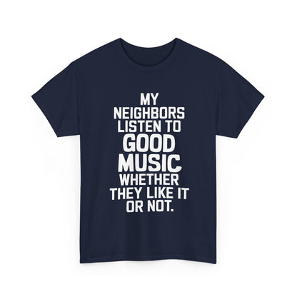 Elegant Good Music Ac Dc Graphic T-Shirt in navy blue adorned with striking white lettering: 'My Neighbors Listen to Good Music Whether They Like It or Not' - perfect for those who appreciate music and sophisticated style.
