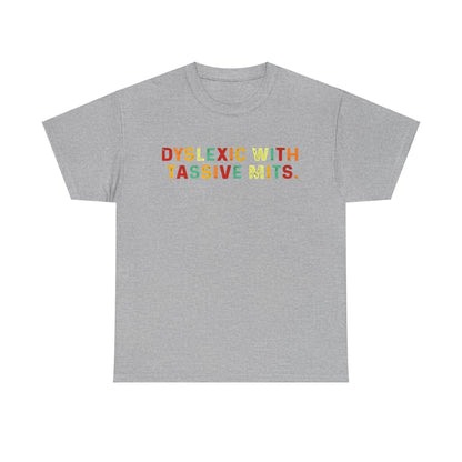 Chic grey unisex cotton tee showcasing the striking phrase 'DYSLEXIC WITH TASSIVE MITS' in a vibrant, eye-catching design.