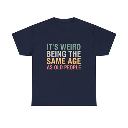 Elegant navy graphic T-shirt in high-quality cotton, showcasing the playful phrase 'It's Weird Being The Same Age As Old People' in a stylish layout.