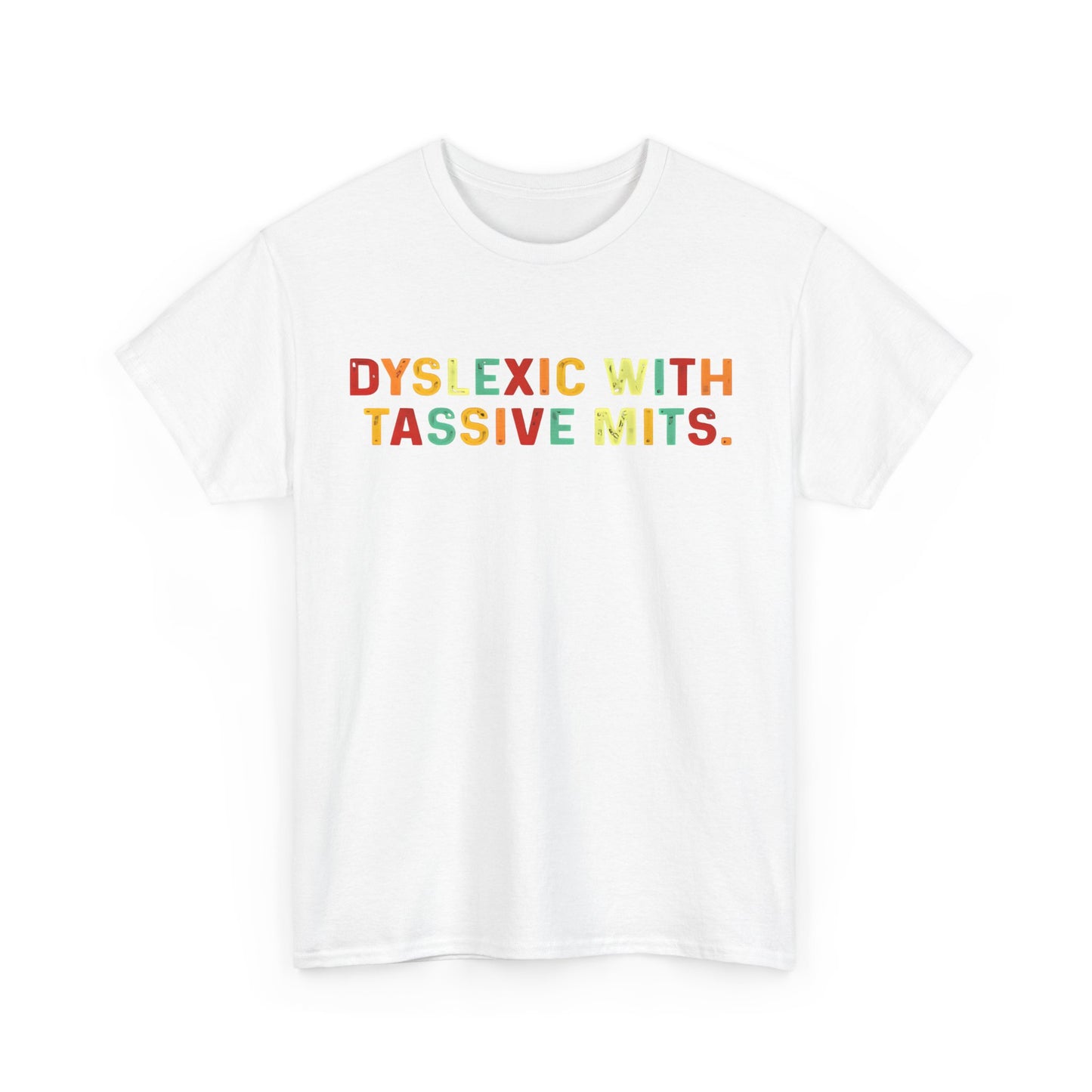 Dyslexic With Tassive Mits   Cotton Tee Graphic T Shirt