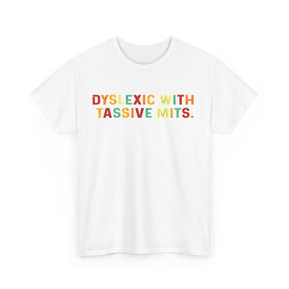 Stylish front view of a 'DYSLEXIC WITH TASSIVE MITS' unisex cotton tee in crisp white, featuring a striking colourful graphic.