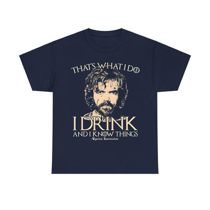 Refined Tyrion Lannister Game of Thrones Graphic Unisex Tee Shirt, featuring the saying 'That's what I do, I drink and I know things', designed for fans who appreciate luxury and style.