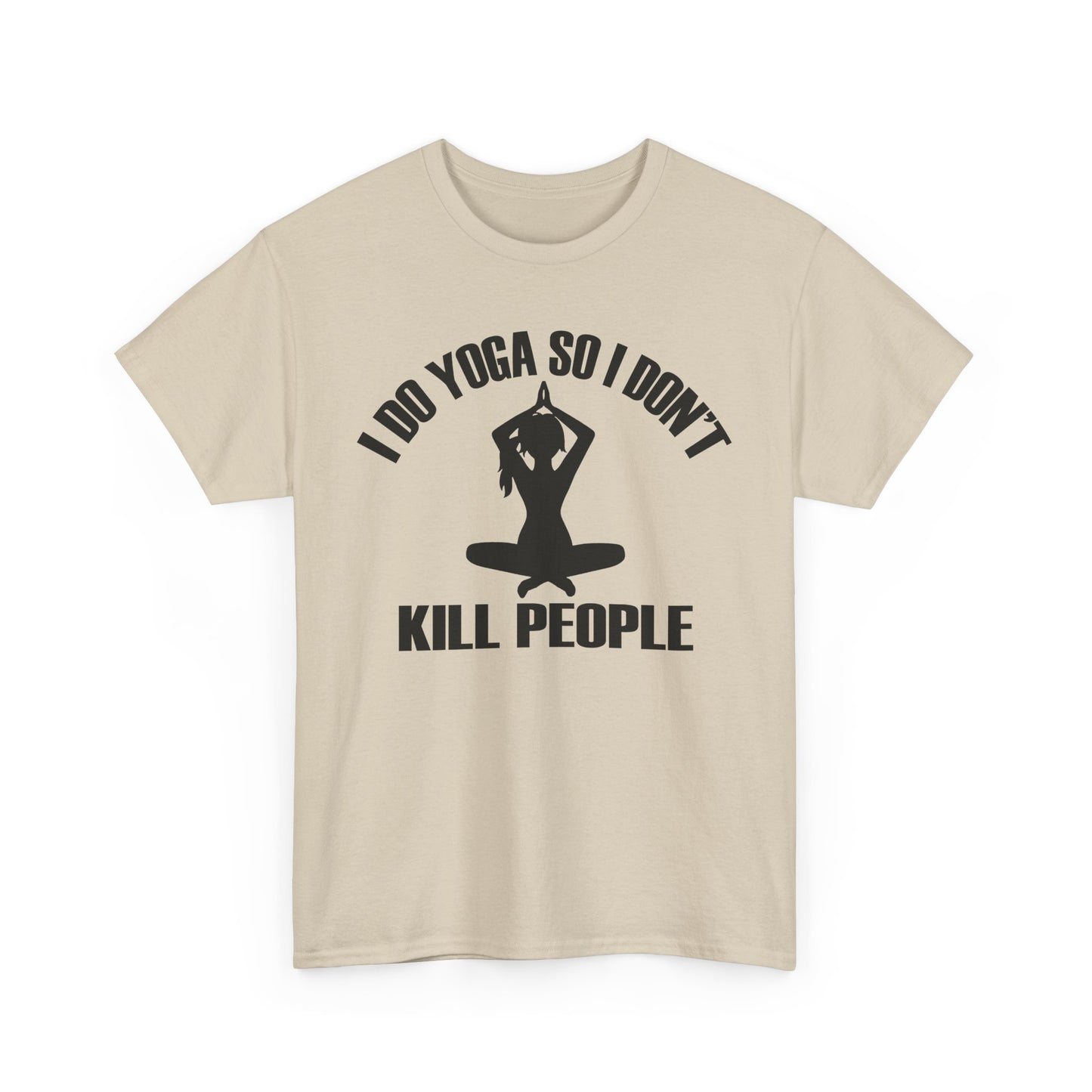 Stylish beige women's t-shirt adorned with the amusing phrase 'I DO YOGA SO I DON'T KILL PEOPLE' surrounded by a graceful silhouette, making a bold statement in a light-hearted way.