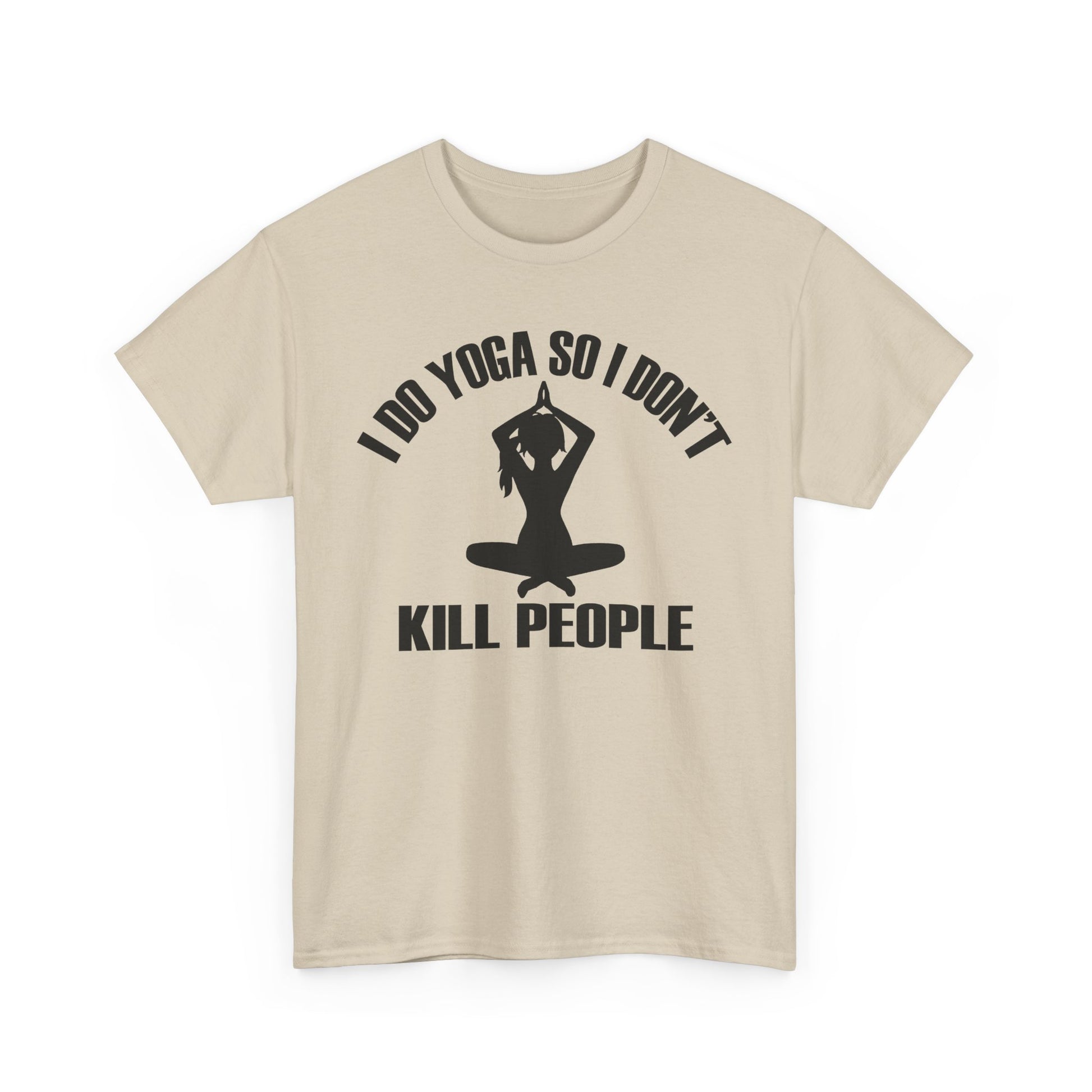 Stylish beige women's t-shirt adorned with the amusing phrase 'I DO YOGA SO I DON'T KILL PEOPLE' surrounded by a graceful silhouette, making a bold statement in a light-hearted way.