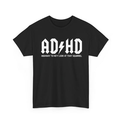 Chic AD HD Rockers AC DC Graphic T-Shirt in black, featuring the humorous caption 'HIGHWAY TO HEY! LOOK AT THAT SQUIRREL,' perfect for expressing personality while maintaining a luxury aesthetic.