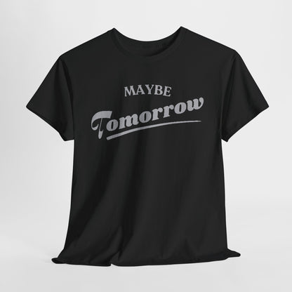 Elegant black t-shirt featuring the phrase 'MAYBE Tomorrow' in a sophisticated silver font, embodying a laid-back attitude.