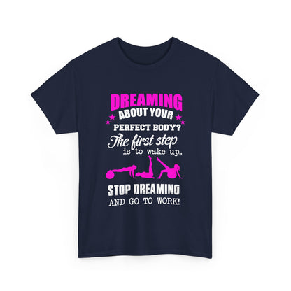 Chic navy women's motivational t-shirt featuring striking pink and white text: 'Dreaming about your perfect body? The first step is to wake up.. STOP DREAMING AND GO TO WORK!', designed for the empowered woman.