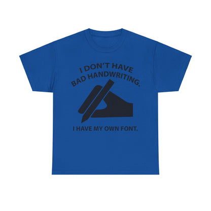 Elegant blue graphic unisex t-shirt adorned with the saying 'I DON'T HAVE BAD HANDWRITING. I HAVE MY OWN FONT.' complemented by a sophisticated hand illustration, ideal for artistic individuals.