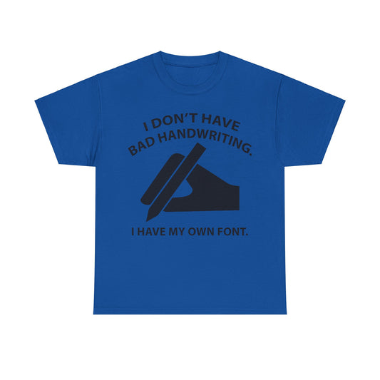 Elegant blue graphic unisex t-shirt adorned with the saying 'I DON'T HAVE BAD HANDWRITING. I HAVE MY OWN FONT.' complemented by a sophisticated hand illustration, ideal for artistic individuals.
