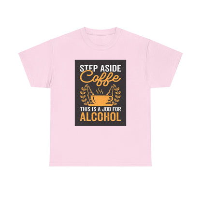 Step Aside Coffee Unisex Cotton Tee Graphic T Shirt in delightful pink hue, featuring a humorous graphic caption 'Step Aside Coffee, This is a Job for Alcohol', perfect for those who appreciate both comfort and a fun design.