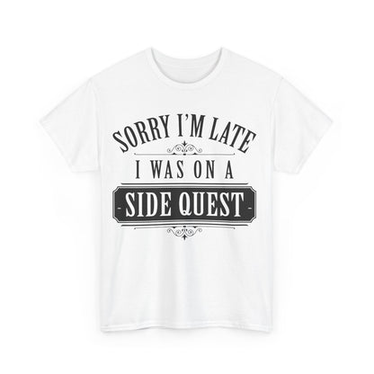 Luxurious white unisex t-shirt with the statement 'Sorry I'm Late, I Was On A Side Quest' in an elegant black font, perfect for casual adventures.