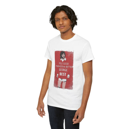 Luxury George Best Football Legend T-Shirt featuring the quote 'Pele Good, Maradona Better, George Best'. A stylish design on a premium white fabric, ideal for discerning football fans.
