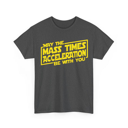 Luxury unisex tee shirt in dark grey featuring the phrase 'May the Mass Times Acceleration Be with You' in striking yellow graphic, blending style and intellect.