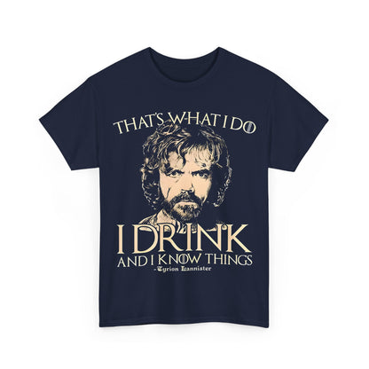 Front view of the Tyrion Lannister Game of Thrones Graphic Unisex Tee Shirt featuring the iconic phrase "That's what I do: I drink and I know things," ideal for showcasing your love for fantasy.