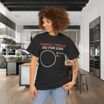 A stylish urban unisex cotton tee displaying the bold graphic 'Things I Would Do For Love' in red font, featuring a minimalistic pie chart design, perfect for fashion-forward individuals.
