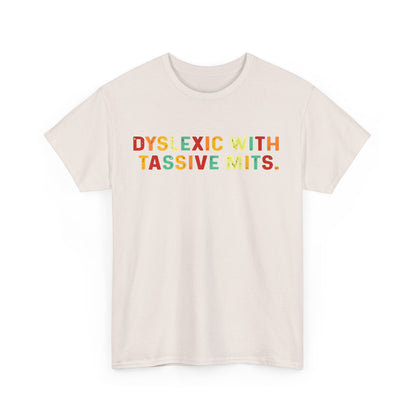 Luxury cotton t-shirt showcasing the playful phrase 'DYSLEXIC WITH TASSIVE MITS,' with vivid colours to express personality and creativity.