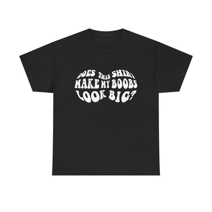 Chic black women's T-shirt displaying the cheeky statement 'Does This Shirt Make My Boobs Look Big?' in an artistic, swirling design.