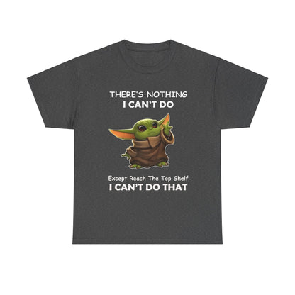 Stylish unisex tee shirt designed with Grogu, The Child, Baby Yoda, showcasing the phrase 'THERE'S NOTHING I CAN'T DO, Except Reach The Top Shelf, I CAN'T DO THAT' in a premium finish.