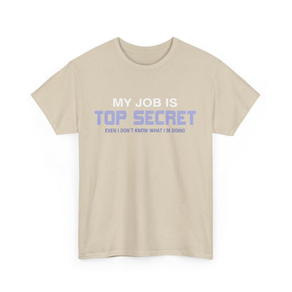 My Job Is Top Secret Graphic Unisex Tee Shirt in beige - Fashion-forward tee featuring the text 'MY JOB IS TOP SECRET EVEN I DON'T KNOW WHAT I'M DOING', perfect for chic casual wear.