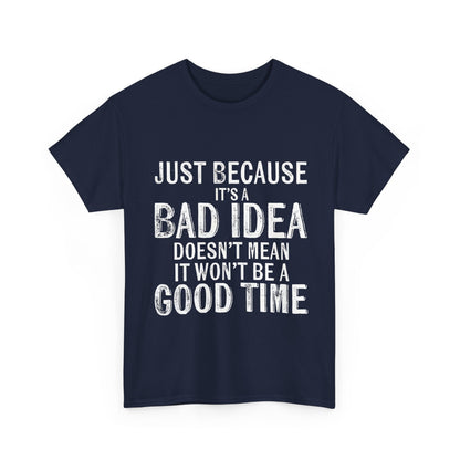 Unisex Just Because It's A Bad Idea Cotton Tee - Embrace Adventure In Style, front view featuring striking white text declaring the phrase, perfect for expressing a carefree spirit.