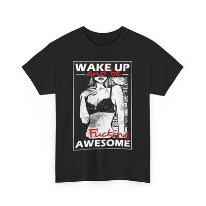 Chic black graphic shirt with an eye-catching design featuring the inspirational message 'WAKE UP and be F***ing AWESOME' alongside an artistic illustration of a confident woman in lingerie, designed to elevate casual wear.