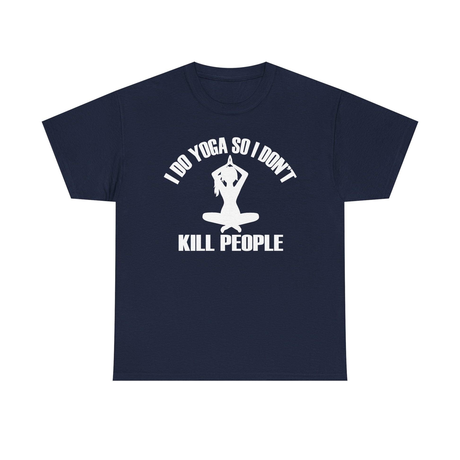 Luxury navy blue motivational women's T-shirt featuring a chic graphic design with the phrase 'I DO YOGA SO I DON'T KILL PEOPLE,' adorned with a serene silhouette of a woman in a yoga pose.