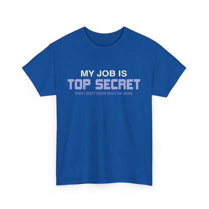 Front view of the My Job Is Top Secret Graphic Unisex Tee Shirt in vibrant blue, featuring a humorous graphic text design for sophisticated wear.