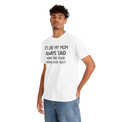 Model wearing the Funny Mom Quote T-Shirt that reads 'It's like my mom always said: What the fuck is wrong with you?!' in bold black text, combining humour and high-end style for a chic look.