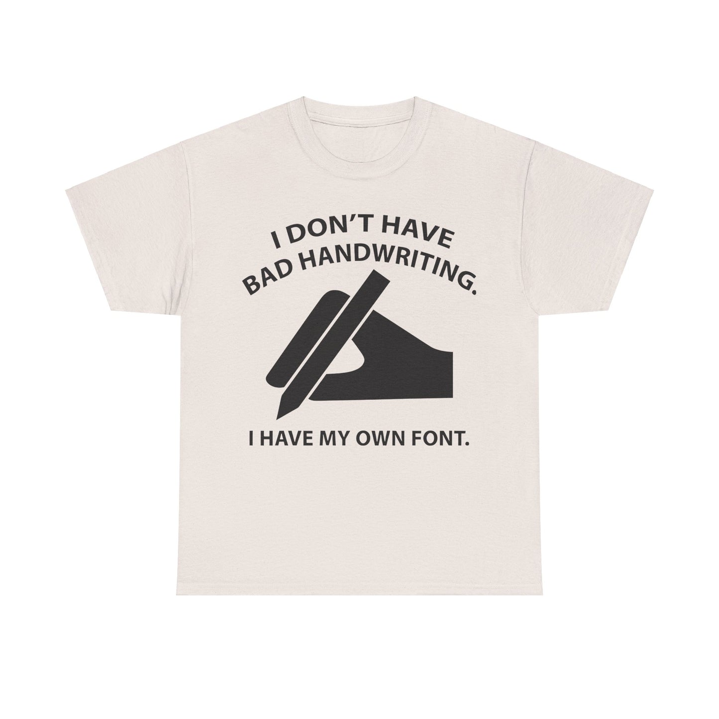 I DON'T HAVE BAD HANDWRITING humorous Graphic Unisex  T Shirt Tee