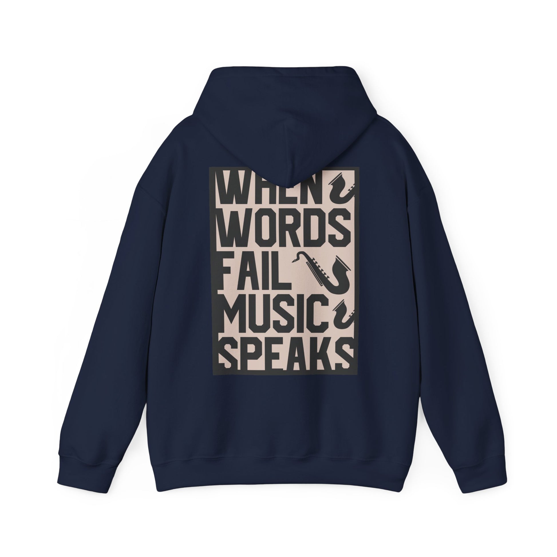 Chic navy hoodie with a fashionable back design displaying the impactful quote 'WHEN WORDS FAIL MUSIC SPEAKS' paired with a stylish saxophone motif, perfect for expressing musical passion.